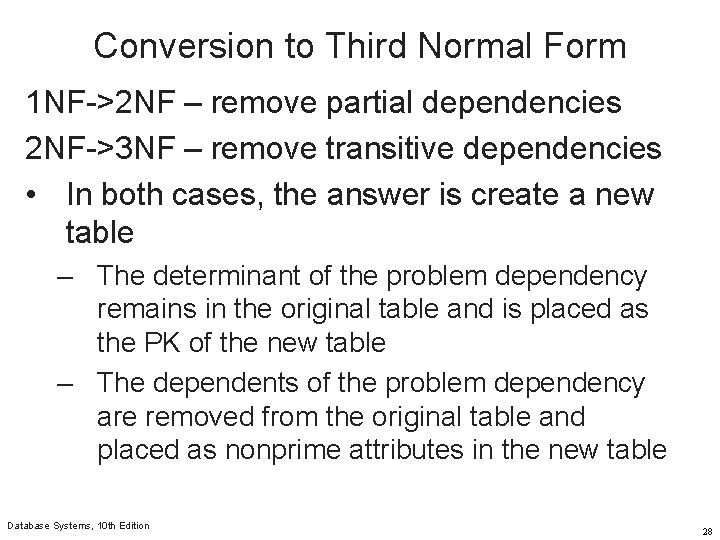 Conversion to Third Normal Form 1 NF->2 NF – remove partial dependencies 2 NF->3