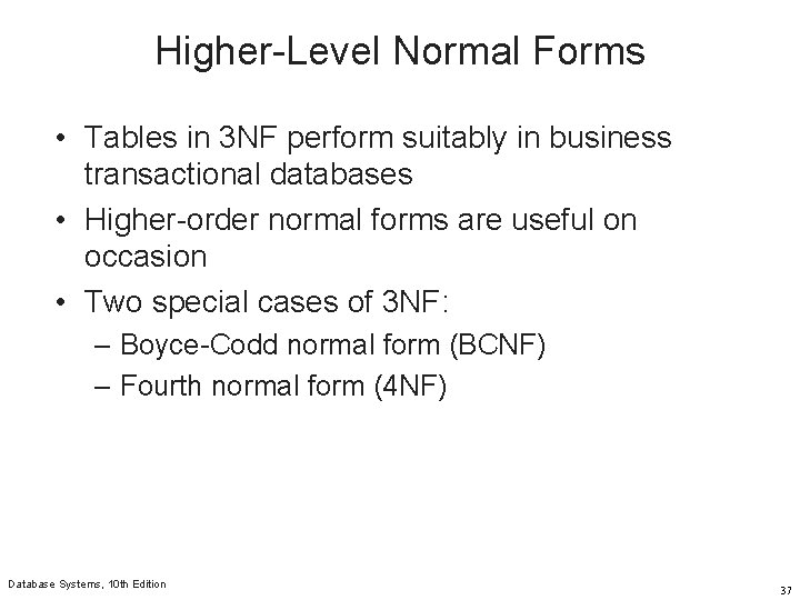 Higher-Level Normal Forms • Tables in 3 NF perform suitably in business transactional databases