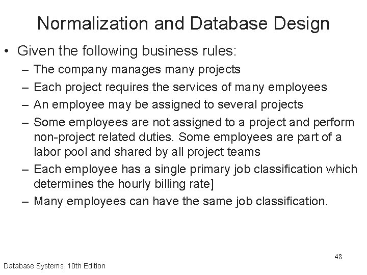 Normalization and Database Design • Given the following business rules: – – The company