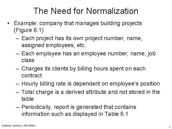The Need for Normalization • Example: company that manages building projects (Figure 6. 1)