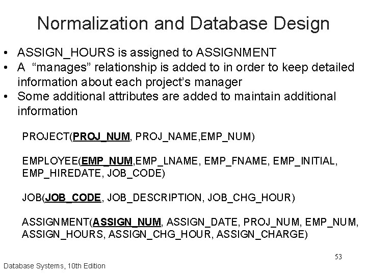 Normalization and Database Design • ASSIGN_HOURS is assigned to ASSIGNMENT • A “manages” relationship