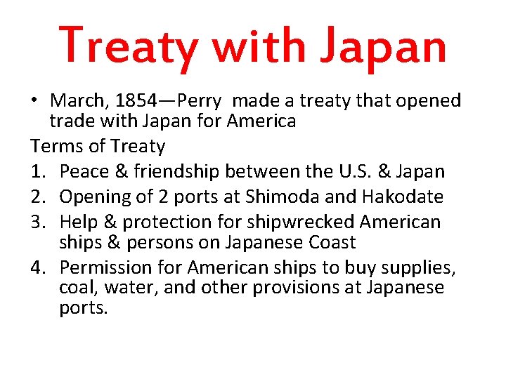 Treaty with Japan • March, 1854—Perry made a treaty that opened trade with Japan