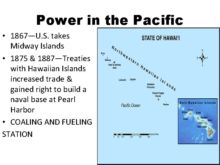 Power in the Pacific • 1867—U. S. takes Midway Islands • 1875 & 1887—Treaties