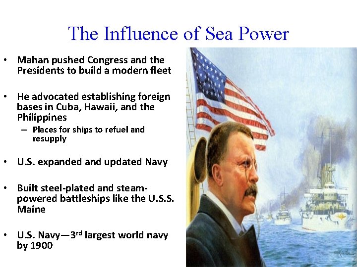 The Influence of Sea Power • Mahan pushed Congress and the Presidents to build