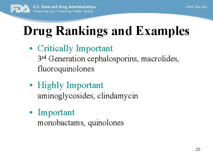 Drug Rankings and Examples • Critically Important 3 rd Generation cephalosporins, macrolides, fluoroquinolones •