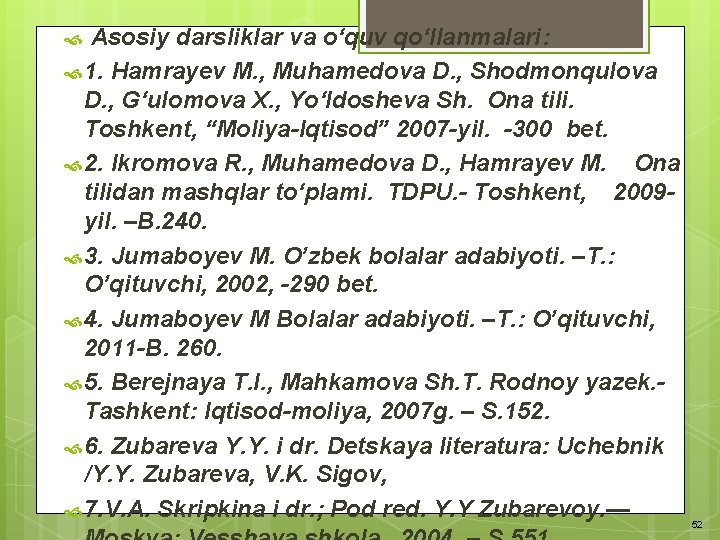 Asosiy darsliklar va o‘quv qo‘llanmalari: 1. Hamrayev M. , Muhamedova D. , Shodmonqulova D. Asosiy darsliklar va o‘quv qo‘llanmalari: 1. Hamrayev M. , Muhamedova D. , Shodmonqulova D.