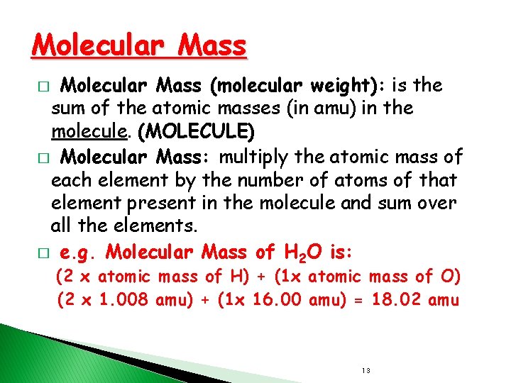 Molecular Mass (molecular weight): is the sum of the atomic masses (in amu) in