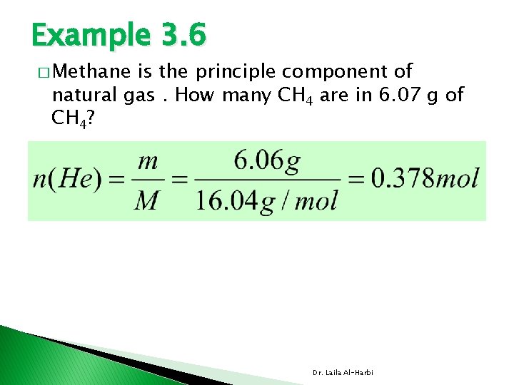 Example 3. 6 � Methane is the principle component of natural gas. How many