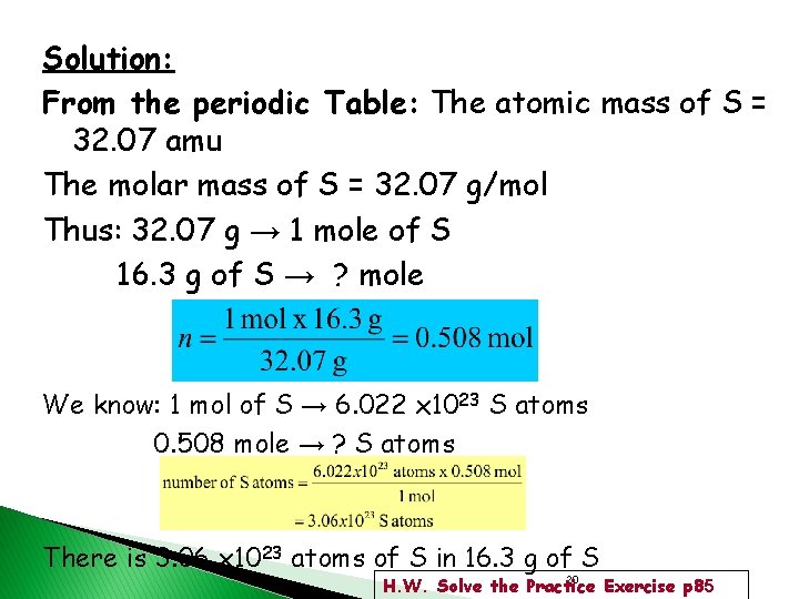 Solution: From the periodic Table: The atomic mass of S = 32. 07 amu