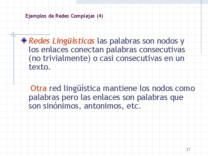 Ejemplos de Redes Complejas (4) Redes Lingüísticas las palabras son nodos y los enlaces