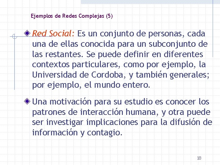 Ejemplos de Redes Complejas (5) Red Social: Es un conjunto de personas, cada una