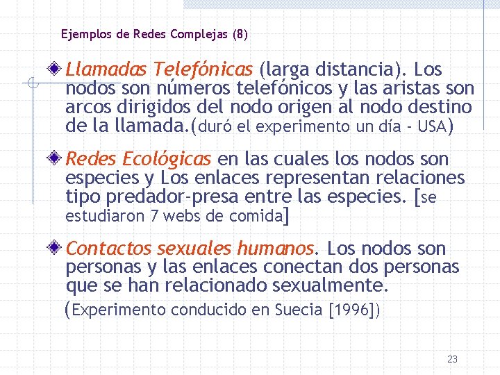 Ejemplos de Redes Complejas (8) Llamadas Telefónicas (larga distancia). Los nodos son números telefónicos