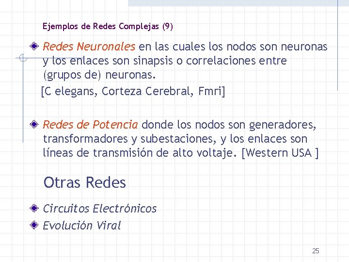 Ejemplos de Redes Complejas (9) Redes Neuronales en las cuales los nodos son neuronas