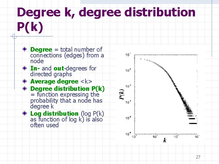 Degree k, degree distribution P(k) Degree = total number of connections (edges) from a