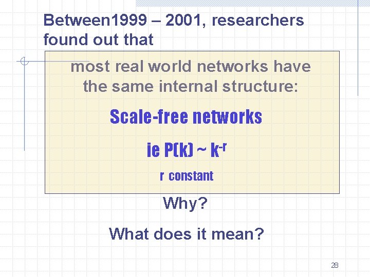 Between 1999 – 2001, researchers found out that most real world networks have the