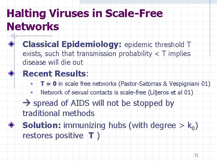 Halting Viruses in Scale-Free Networks Classical Epidemiology: epidemic threshold T exists, such that transmission