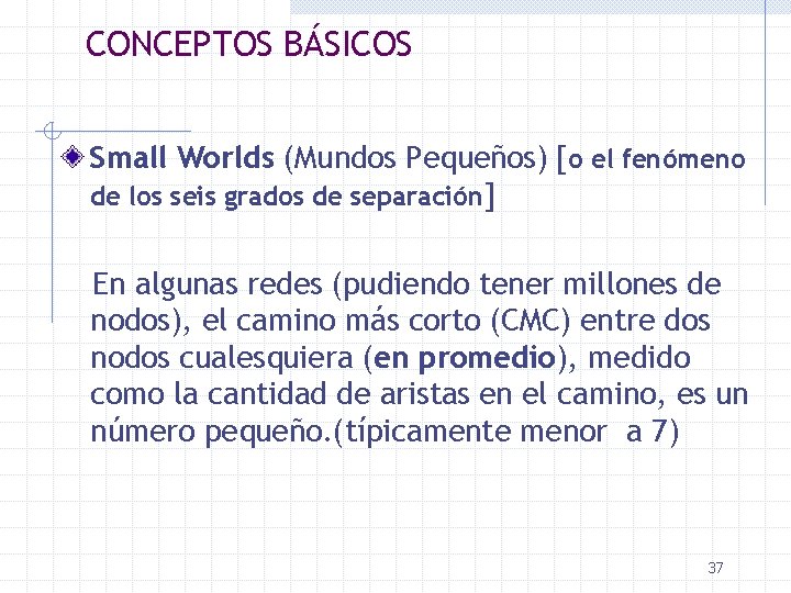 CONCEPTOS BÁSICOS Small Worlds (Mundos Pequeños) [o el fenómeno de los seis grados de