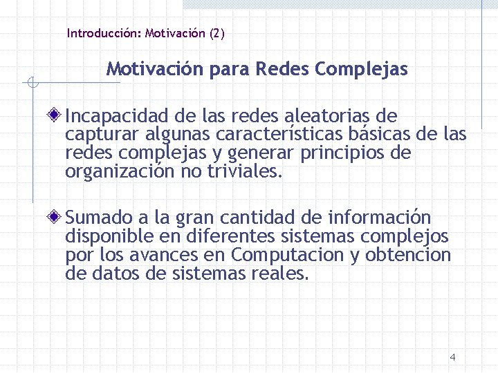 Introducción: Motivación (2) Motivación para Redes Complejas Incapacidad de las redes aleatorias de capturar