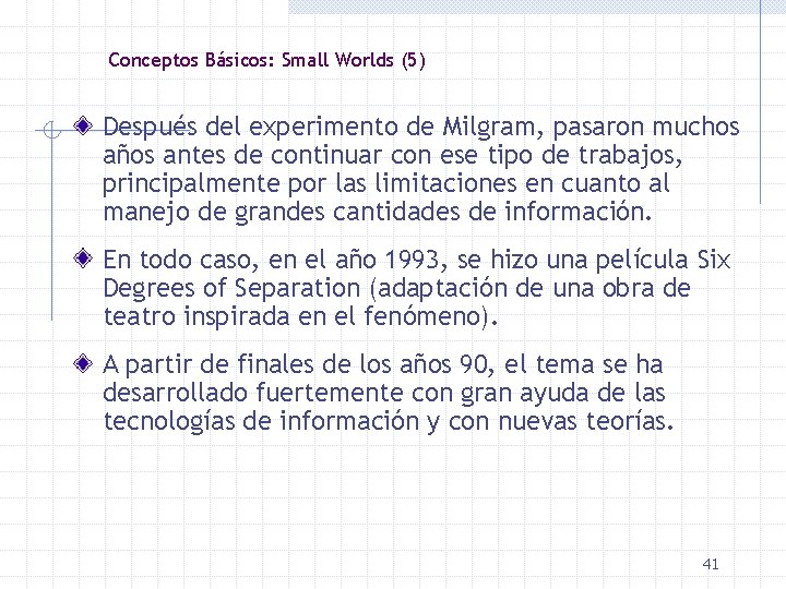 Conceptos Básicos: Small Worlds (5) Después del experimento de Milgram, pasaron muchos años antes