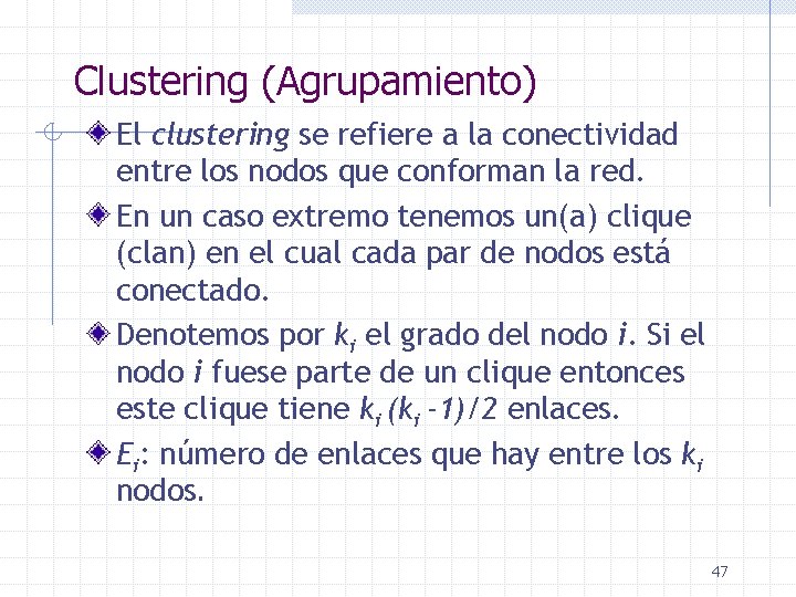 Clustering (Agrupamiento) El clustering se refiere a la conectividad entre los nodos que conforman