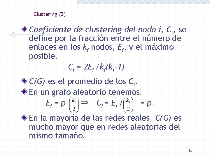 Clustering (2) Coeficiente de clustering del nodo i, Ci, se define por la fracción