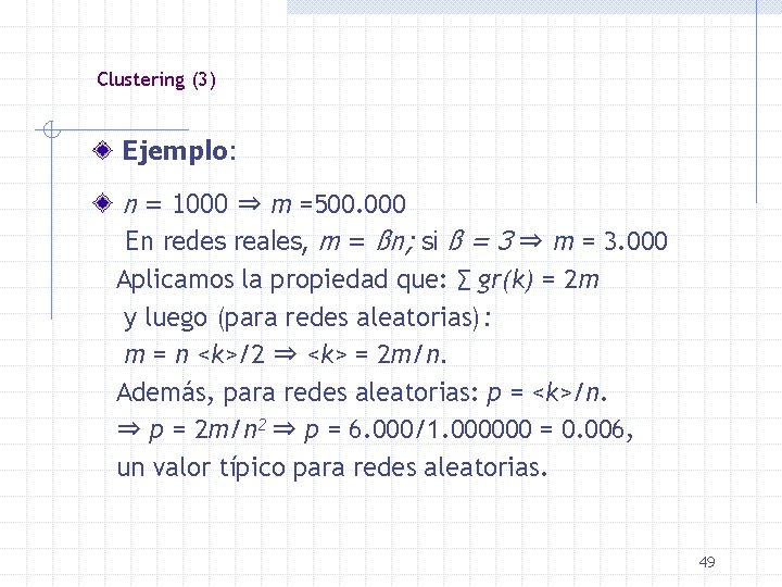 Clustering (3) Ejemplo: n = 1000 ⇒ m =500. 000 En redes reales, m