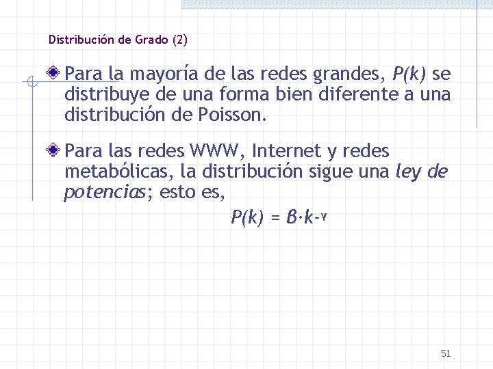 Distribución de Grado (2) Para la mayoría de las redes grandes, P(k) se distribuye