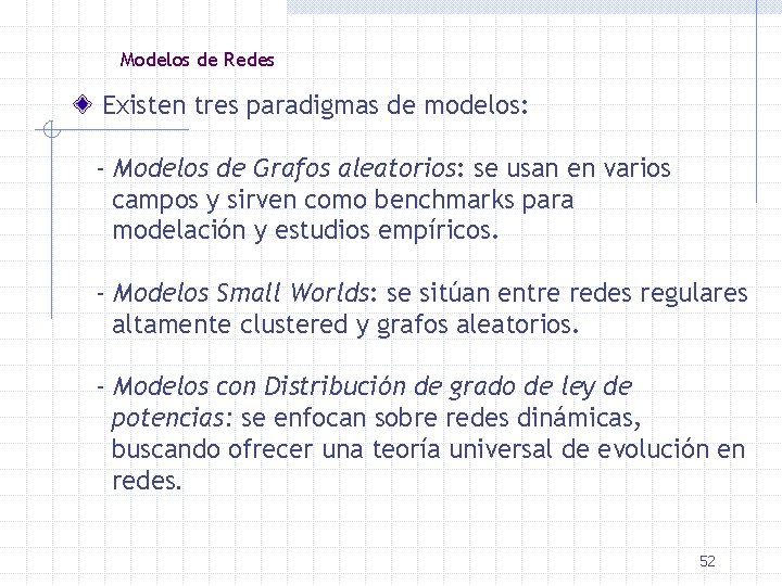 Modelos de Redes Existen tres paradigmas de modelos: - Modelos de Grafos aleatorios: se