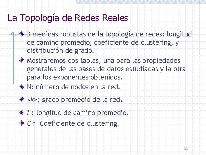 La Topología de Redes Reales 3 medidas robustas de la topología de redes: longitud