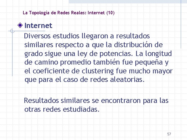 La Topología de Redes Reales: Internet (10) Internet Diversos estudios llegaron a resultados similares