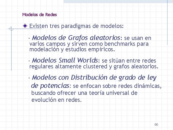 Modelos de Redes Existen tres paradigmas de modelos: - Modelos de Grafos aleatorios: se