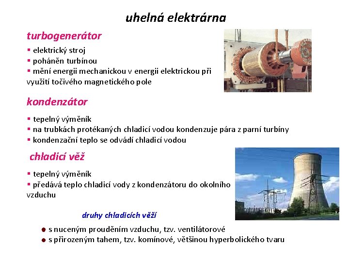 uhelná elektrárna turbogenerátor § elektrický stroj § poháněn turbínou § mění energii mechanickou v