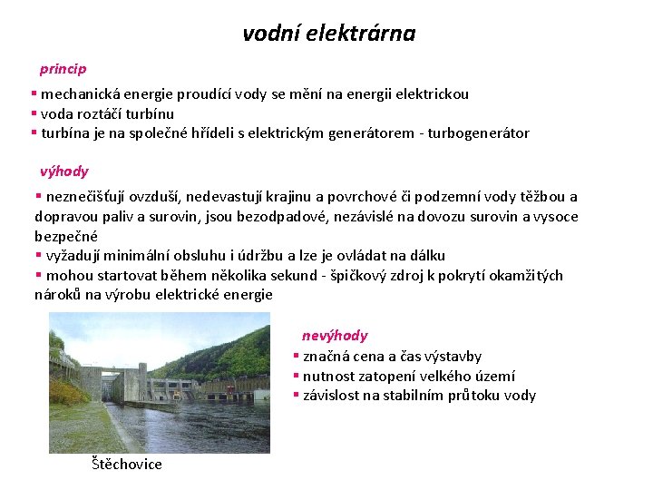 vodní elektrárna princip § mechanická energie proudící vody se mění na energii elektrickou §