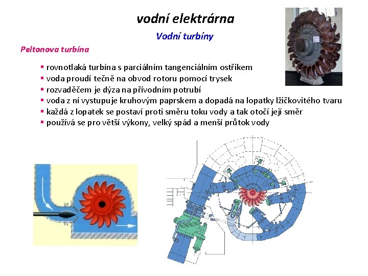 vodní elektrárna Vodní turbíny Peltonova turbína § rovnotlaká turbína s parciálním tangenciálním ostřikem §