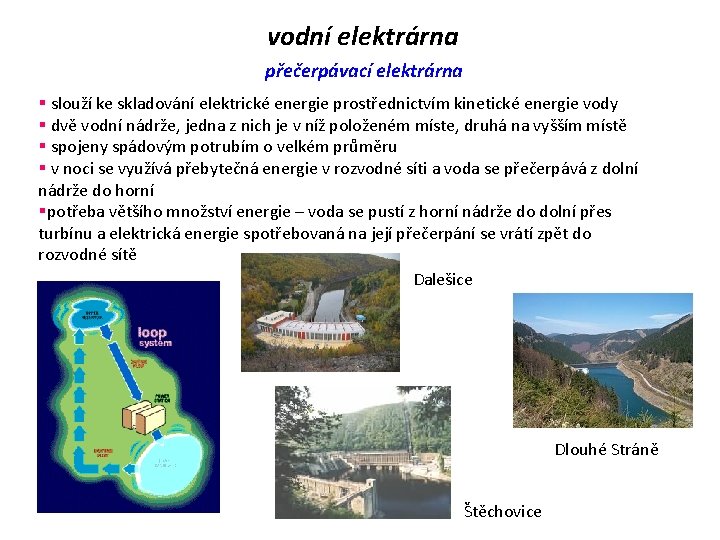 vodní elektrárna přečerpávací elektrárna § slouží ke skladování elektrické energie prostřednictvím kinetické energie vody