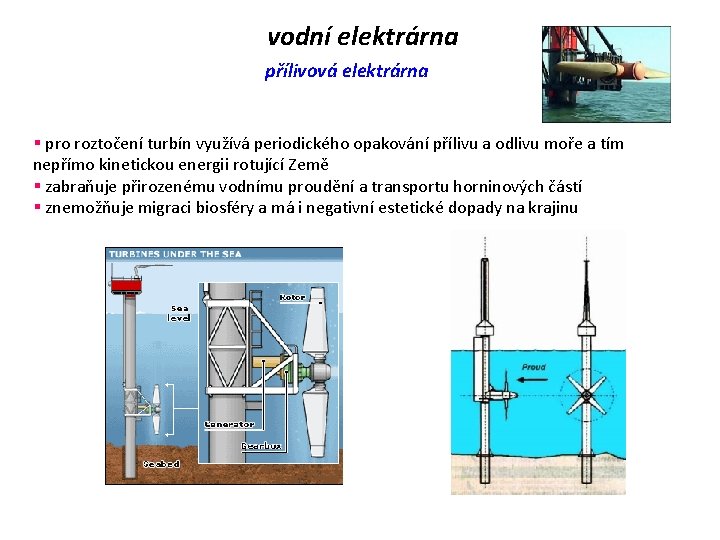 vodní elektrárna přílivová elektrárna § pro roztočení turbín využívá periodického opakování přílivu a odlivu