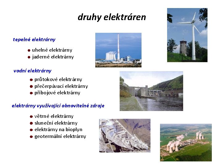 druhy elektráren tepelné elektrárny uhelné elektrárny jaderné elektrárny vodní elektrárny průtokové elektrárny přečerpávací elektrárny