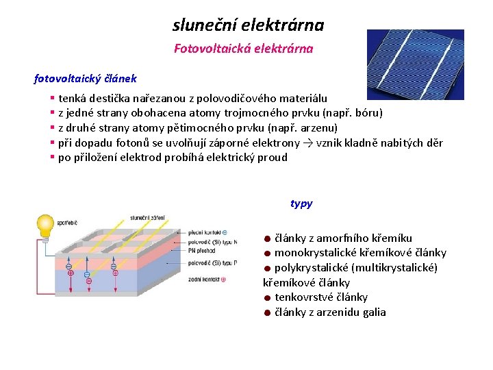 sluneční elektrárna Fotovoltaická elektrárna fotovoltaický článek § tenká destička nařezanou z polovodičového materiálu §