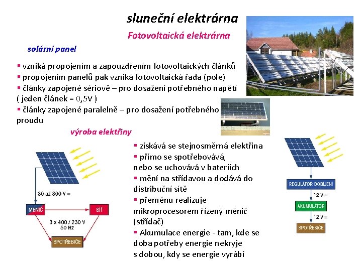 sluneční elektrárna Fotovoltaická elektrárna solární panel § vzniká propojením a zapouzdřením fotovoltaických článků §