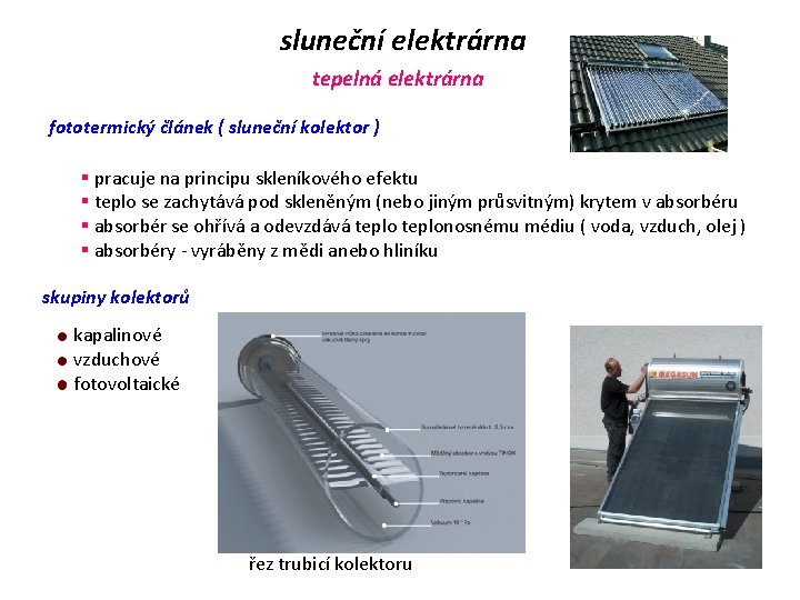 sluneční elektrárna tepelná elektrárna fototermický článek ( sluneční kolektor ) § pracuje na principu