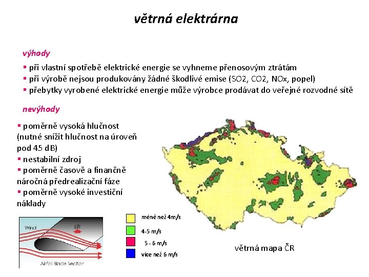 větrná elektrárna výhody § při vlastní spotřebě elektrické energie se vyhneme přenosovým ztrátám §