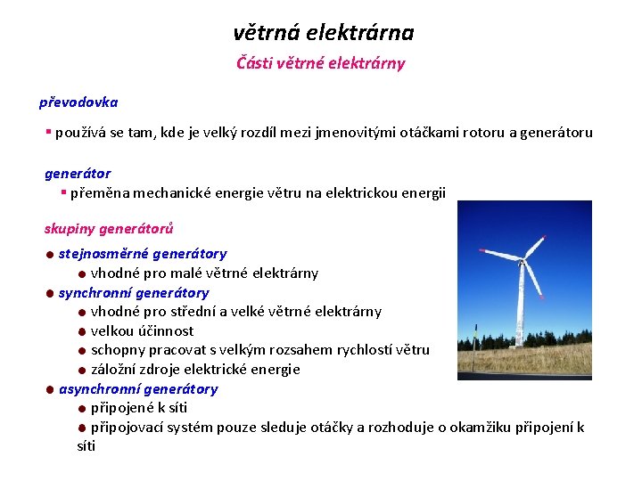 větrná elektrárna Části větrné elektrárny převodovka § používá se tam, kde je velký rozdíl