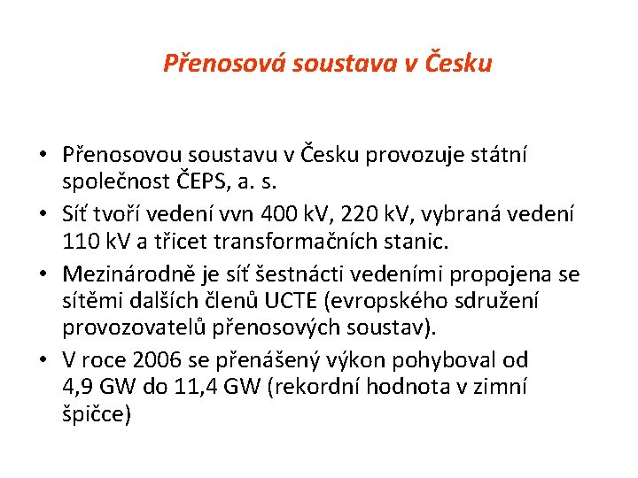  Přenosová soustava v Česku • Přenosovou soustavu v Česku provozuje státní společnost ČEPS,