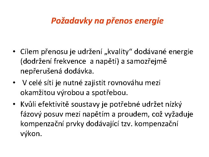  Požadavky na přenos energie • Cílem přenosu je udržení „kvality“ dodávané energie (dodržení