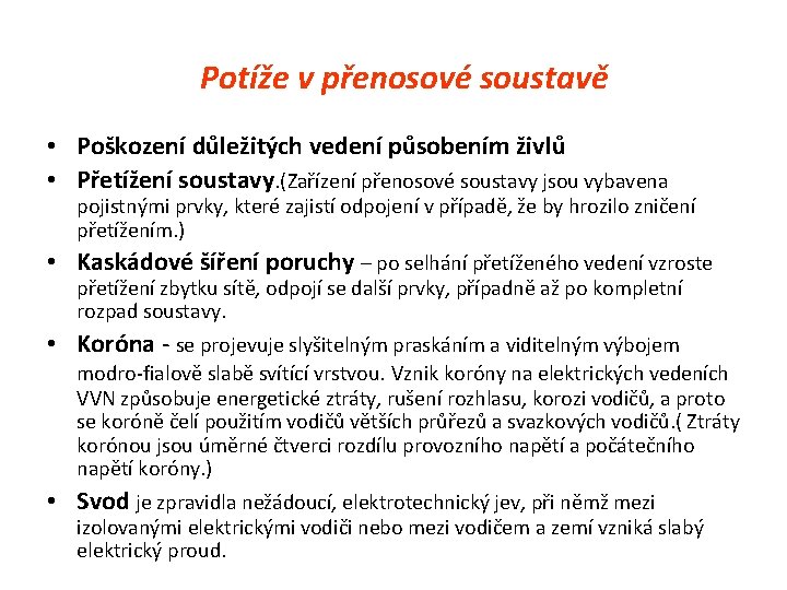  Potíže v přenosové soustavě • Poškození důležitých vedení působením živlů • Přetížení soustavy.