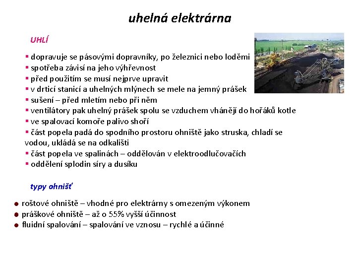 uhelná elektrárna UHLÍ § dopravuje se pásovými dopravníky, po železnici nebo loděmi § spotřeba