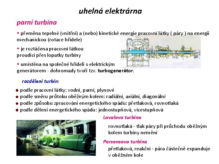 uhelná elektrárna parní turbína § přeměna tepelné (vnitřní) a (nebo) kinetické energie pracovní látky