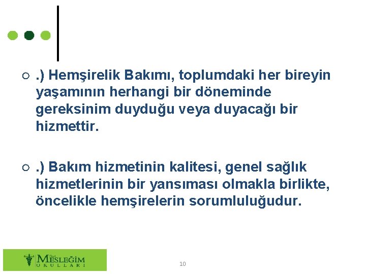 ○. ) Hemşirelik Bakımı, toplumdaki her bireyin yaşamının herhangi bir döneminde gereksinim duyduğu veya