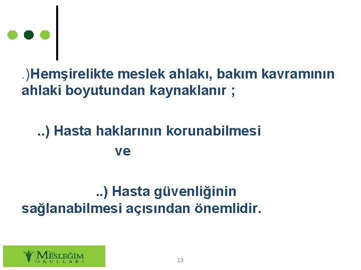 . )Hemşirelikte meslek ahlakı, bakım kavramının ahlaki boyutundan kaynaklanır ; . . ) Hasta