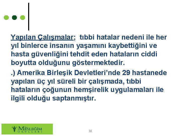 Yapılan Çalışmalar; tıbbi hatalar nedeni ile her yıl binlerce insanın yaşamını kaybettiğini ve hasta